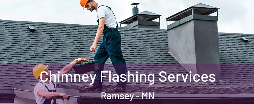 Chimney Flashing Services Ramsey - MN