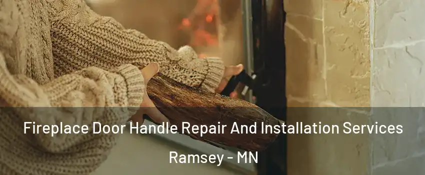  Fireplace Door Handle Repair And Installation Services Ramsey - MN