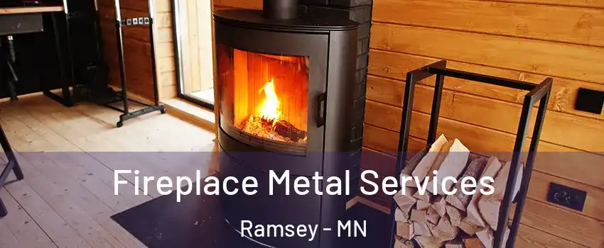 Fireplace Metal Services Ramsey - MN