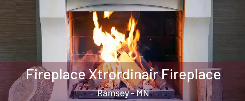  Fireplace Xtrordinair Fireplace Ramsey - MN