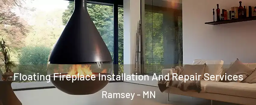 Floating Fireplace Installation And Repair Services Ramsey - MN
