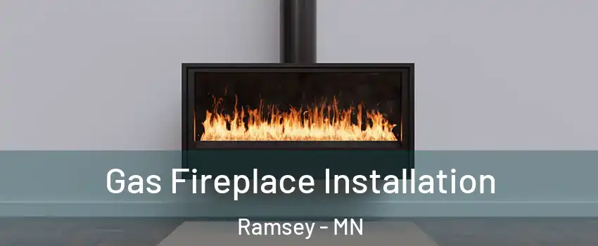  Gas Fireplace Installation Ramsey - MN