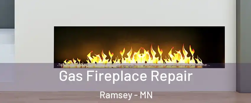  Gas Fireplace Repair Ramsey - MN