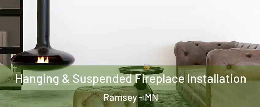  Hanging & Suspended Fireplace Installation Ramsey - MN