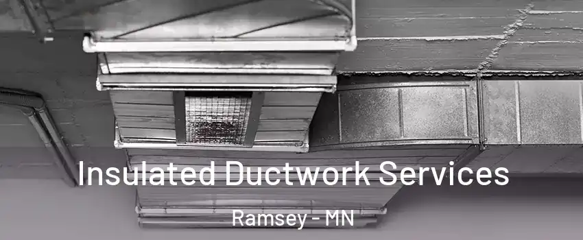  Insulated Ductwork Services Ramsey - MN