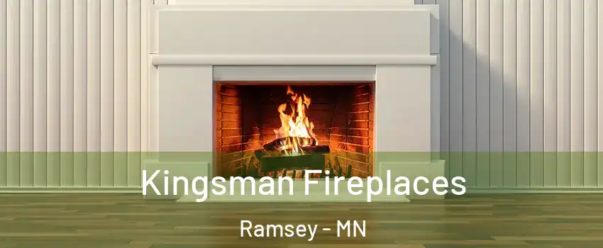  Kingsman Fireplaces Ramsey - MN