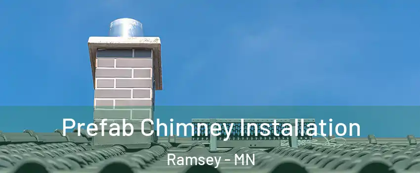  Prefab Chimney Installation Ramsey - MN