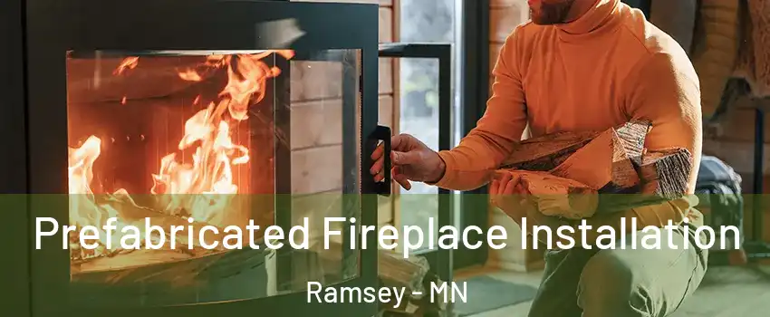  Prefabricated Fireplace Installation Ramsey - MN