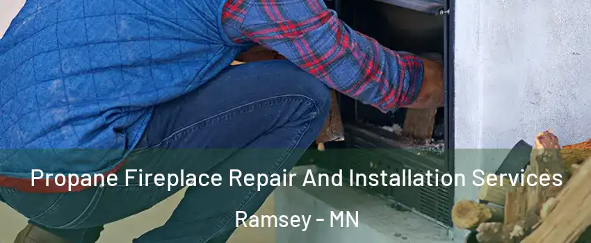  Propane Fireplace Repair And Installation Services Ramsey - MN