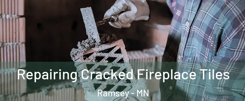  Repairing Cracked Fireplace Tiles Ramsey - MN