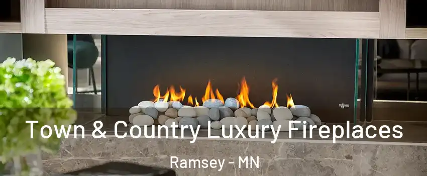  Town & Country Luxury Fireplaces Ramsey - MN