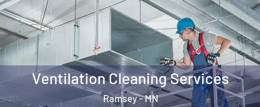  Ventilation Cleaning Services Ramsey - MN